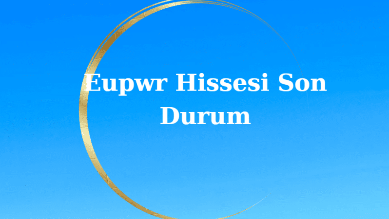 Eupwr Hissesi Son Durum