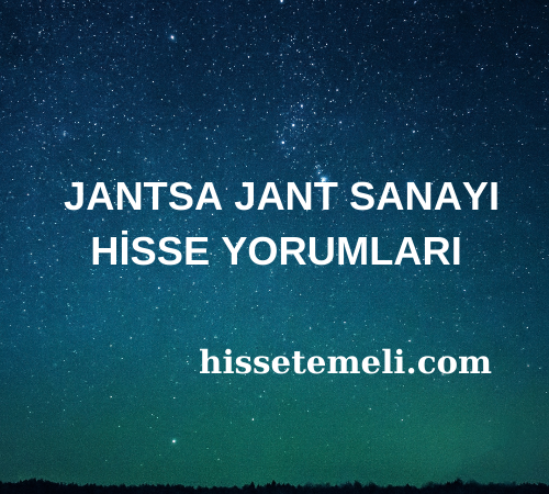 JANTSA JANT SANAYI HİSSE YORUMLARI (JANTS)