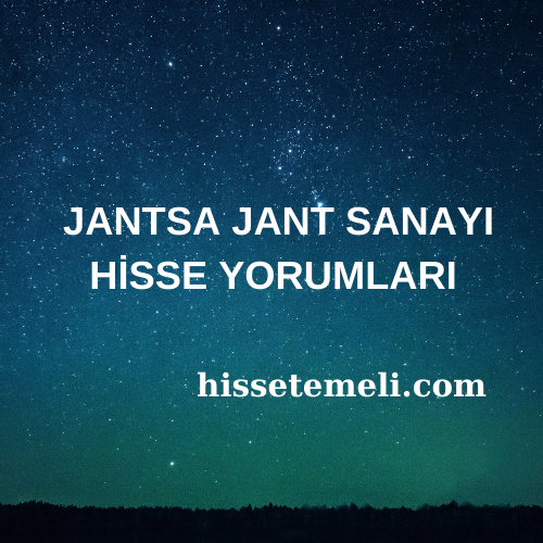 JANTSA JANT SANAYI HİSSE YORUMLARI (JANTS)