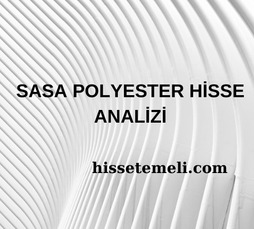 SASA POLYESTER HİSSE ANALİZİ (SASA)
