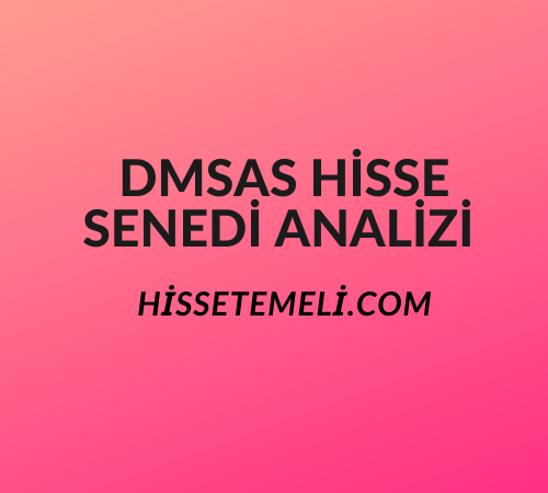 DMSAS HİSSE SENEDİ ANALİZİ