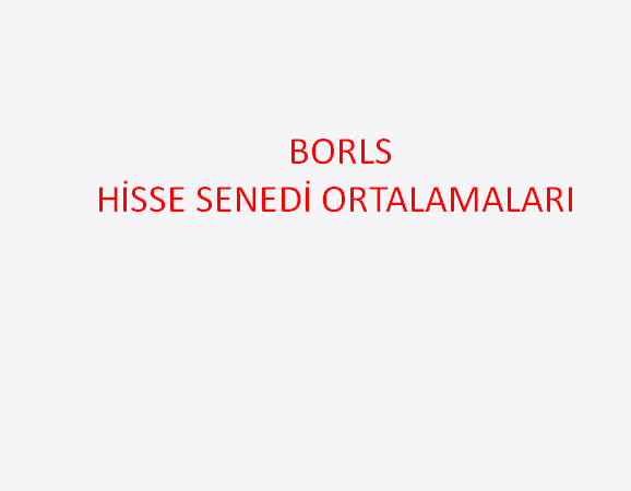 BORLS HİSSE SENEDİ ORTALAMALARI